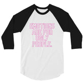 Emotions Are For Ugly People 3/4 Sleeve Raglan Shirt