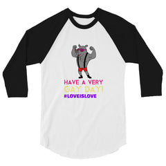 Have A Very Gay Day! 3/4 Sleeve Raglan Shirt