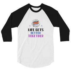 Life Gets Better Together 3/4 Sleeve Raglan Shirt
