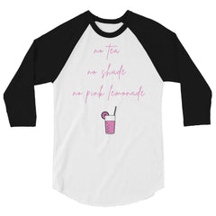 No Tea No Shade No Pink Lemonade 3/4 Sleeve Raglan Shirt
