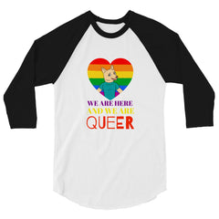 We Are Here And We Are Queer 3/4 Sleeve Raglan Shirt