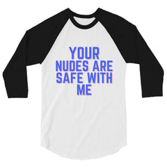Your Nudes Are Safe With Me 3/4 Sleeve Raglan Shirt