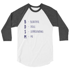 BDSM (Beautiful Dogs Surrounding Me) 3/4 Sleeve Raglan Shirt