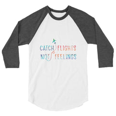 catch flights not feelings 3/4 Sleeve Raglan Shirt