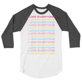 I Like Everyone 3/4 Sleeve Raglan Shirt