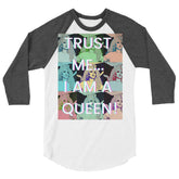 Trust Me...I Am A Queen! 3/4 Sleeve Raglan Shirt