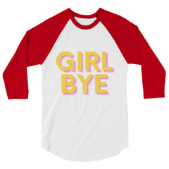 Girl Bye 3/4 Sleeve Raglan Shirt