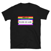 Hello My Pronouns Are Fluid. So Ask. T-Shirt