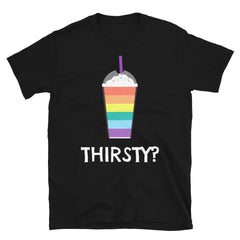 Thirsty? T-Shirt