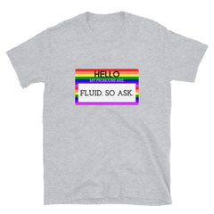 Hello My Pronouns Are Fluid. So Ask. T-Shirt