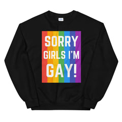 Sorry Girls I'm Gay! Unisex Sweatshirt