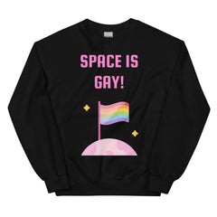 Space Is Gay Unisex Sweatshirt