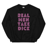 Real Men Take Dick Unisex Sweatshirt
