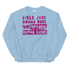 Girls Just Wanna Have Fundamental Human Rights Unisex Sweatshirt