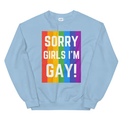 Sorry Girls I'm Gay! Unisex Sweatshirt
