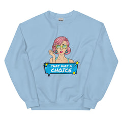 That Was A Choice Unisex Sweatshirt