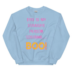 This Is My Straight Person ...boo! Unisex Sweatshirt