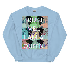 Trust Me...i Am A Queen! Unisex Sweatshirt
