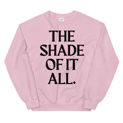 The Shade Of It All Unisex Sweatshirt