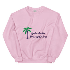 Shadier Than A Palm Tree Unisex Sweatshirt