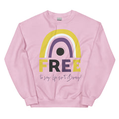 Free To Say: Life Isn't Binary! Unisex Sweatshirt