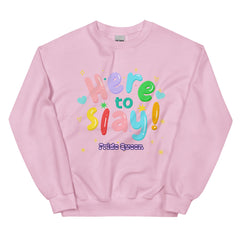 Here To Slay! Pride Queen Unisex Sweatshirt