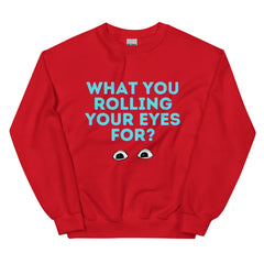 What You Rolling Your Eyes For? Unisex Sweatshirt