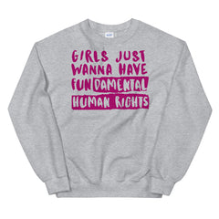 Girls Just Wanna Have Fundamental Human Rights Unisex Sweatshirt