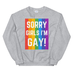 Sorry Girls I'm Gay! Unisex Sweatshirt