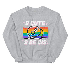 2 Cute 2 Be Cis Unisex Sweatshirt