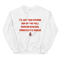 Russian Bisexual Transvestite Hooker Unisex Sweatshirt