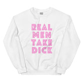 Real Men Take Dick Unisex Sweatshirt