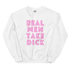 Real Men Take Dick Unisex Sweatshirt