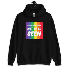 I Look Too Good Not To Be Seen Unisex Hoodie