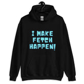 I Make Fetch Happen! Unisex Hoodie