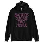 Emotions Are For Ugly People Unisex Hoodie