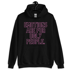 Emotions Are For Ugly People Unisex Hoodie