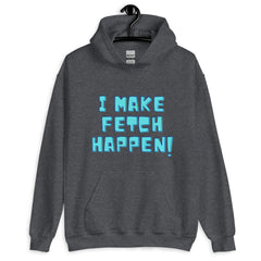 I Make Fetch Happen! Unisex Hoodie