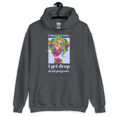 I Get Drop Dead Gorgeous Unisex Hoodie