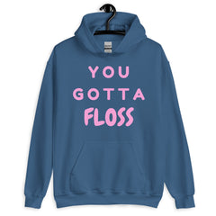 You Gotta Floss Unisex Hoodie