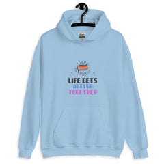 Life Gets Better Together Unisex Hoodie