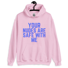 Your Nudes Are Safe With Me Unisex Hoodie