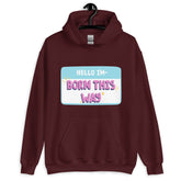 Hello I'm Born This Way Unisex Hoodie