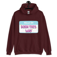 Hello I'm Born This Way Unisex Hoodie