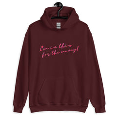 I'm In This For The Money Unisex Hoodie