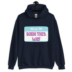 Hello I'm Born This Way Unisex Hoodie