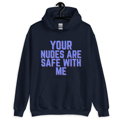 Your Nudes Are Safe With Me Unisex Hoodie
