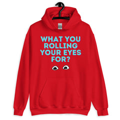 What You Rolling Your Eyes For? Unisex Hoodie