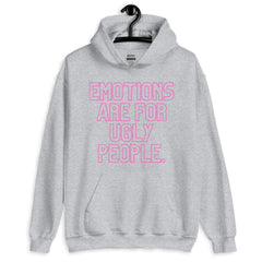 Emotions Are For Ugly People Unisex Hoodie