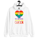 We Are Here and We Are Queer Unisex Hoodie
